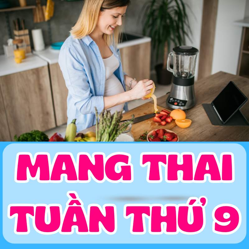 Chế độ dinh dưỡng khi mang thai tuần thứ 9